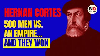 HERNAN CORTÉS: The Conquistador Who Brought Down the Aztec Empire