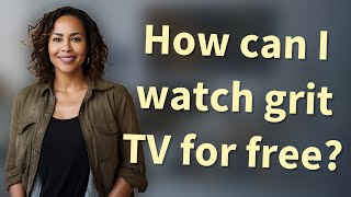 How can I watch grit TV for free?