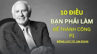 10 Điều Bạn PHẢI Làm Mỗi Ngày Để Thành Công P1 | Động Lực Từ Jim Rohn