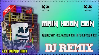 Main Hoon Don | New new Casio Music  Dhamaka Dj Remix| DJ RONIK MIX