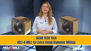 ISCAR TECH TALK -  ISCAR HELI-4-MILL for Extra Small Diameter Milling