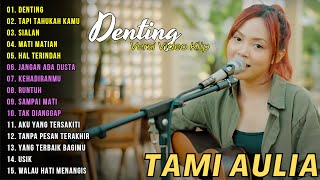 Tami Aulia Cover Full Album - Denting | Cover Akustik Terbaik 2024