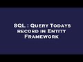 SQL : Query Todays record in Entity Framework