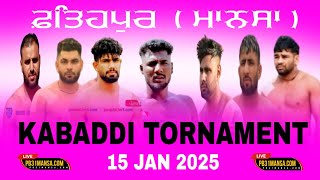 ( LIVE ) FATHPUR MANSA KABADDI TORNAMENT 15 JAN 2025 || PB31MANSA.COM