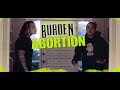 Burden - Abortion (Pro Choice vs Pro Life)