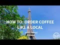 A Guide to Paris: How to Order a Coffee in Paris Like a Local!