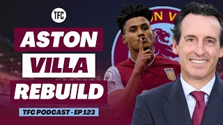 Aston Villa Rebuild: How Emery can guide them to European Glory! - TFC Podcast EP 123