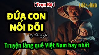 Chuyện ly kỳ có thật về cuộc đời của người đàn ông cố đi tìm đứa con nối dõi (Trọn Bộ) Lúa Vàng