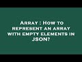Array : How to represent an array with empty elements in JSON?