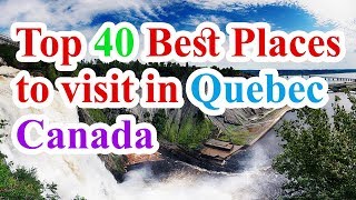 Quebec Vacation Travel Guide, Top 40 best places to visit in Quebec Canada
