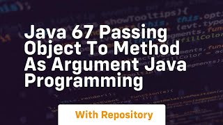 Java 67 passing object to method as argument java programming