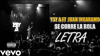 YSY A - SE CORRE LA BOLA FT JUAN INGARAMO - [LETRA]