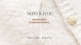 SKPO, K2TOG decreases/ disminuciones de tejido.