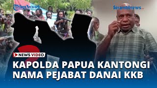 Kapolda Papua Kantongi Beberapa Nama Pejabat Terindikasi Bantu Danai KKB, Tak ada Pilih Kasih