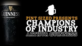 Champions of Industry - Arthur Guinness