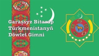 National anthem of Turkmenistan "Garaşsyz, Bitarap Türkmenistanyň Döwlet Gimni"