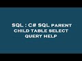 SQL : C# SQL parent child table select query help