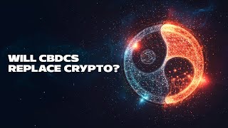 Will CBDCs Replace Cryptocurrencies?