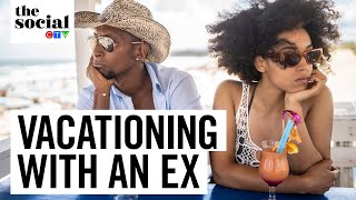 Would you vacation with your ex? | The Social