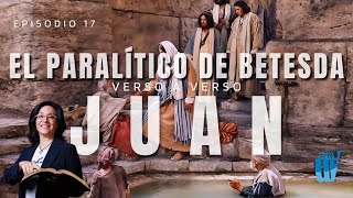 👉🏼[Ep. #17] Juan 5:1-18- El Paralítico de Betesda 🏞️: ¿Quieres Ser SANADO? 🙌  Juan verso a verso