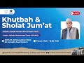 KHUTBAH & SHOLAT JUM'AT | Khotib : Ust Hendra Wira Candra, M.Pd & Imam : Ust Muhammad Jiwar