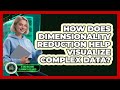 How Does Dimensionality Reduction Help Visualize Complex Data? - AI and Machine Learning Explained