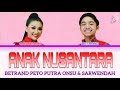 BETRAND PETO PUTRA ONSU & SARWENDAH - ANAK NUSANTARA [LIRIK]