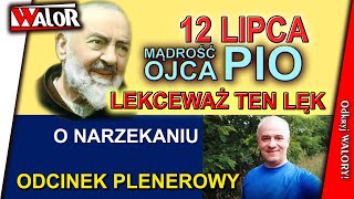 OP230712 Lekceważ ten lęk - O narzekaniu i małych cudach - Mądrość Ojca Pio - myśli i komentarz