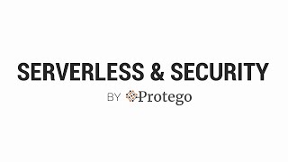 Protego's Serverless & Security Overview