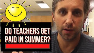 Do teachers get paid during the summer?