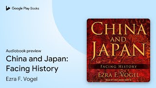 China and Japan: Facing History by Ezra F. Vogel · Audiobook preview