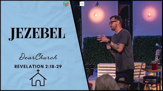 JEZEBEL | DEAR CHURCH | Revelation 2:18-29