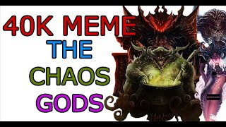 Warhammer 40K Meme  - The Chaos Gods