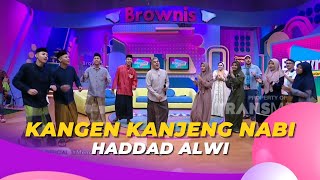 Kangen Kanjeng Nabi | Haddad Alwi | BROWNIS (6/4/23)