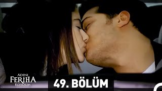 Adını Feriha Koydum 49. Bölüm HD