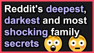 Reddit's deepest darkest family secrets - Reddit stories