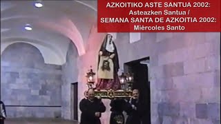 AZKOITIKO ASTE SANTUA 2002: Asteazken Santua / SEMANA SANTA DE AZKOITIA 2002: Miércoles Santo