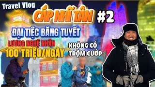 Choáng ngộp trước Lễ Hội Băng Đăng Lớn Nhất Thế Giới ở Cáp Nhĩ Tân - Trung Quốc | Tập 2.