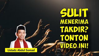 Cara agar Ikhlas Menerima Takdir yang Allah Berikan - Ustadz Abdul Somad