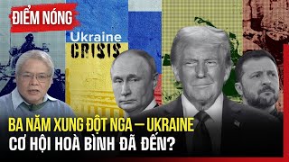 Điểm nóng: Ba năm xung đột Nga – Ukraine: Cơ hội hòa bình đã đến? | Nhìn ra thế giới