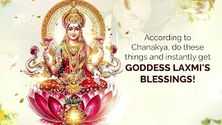 Chanakya Tips - Do these things and instantly get Goddess Laxmi's blessings