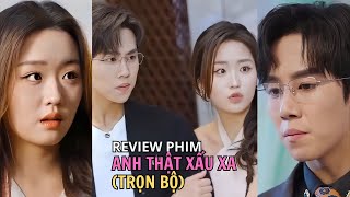 Review phim (Trọn bộ) : ANH THẬT XẤU XA | Cô gái cầu được ước thấy đã gặp được người trong giấc mơ