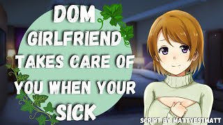 Dom Girlfriend Takes Care of You When You're Sick  [ASMR] [Roleplay] (F4M)