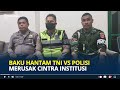 Baku Hantam Oknum TNI VS Oknum Polisi Merusak Citra Institusi | Pengamat: Perdamaian Jangan Sesaat