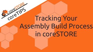 Tracking Your Assembly Build Process in coreSTORE