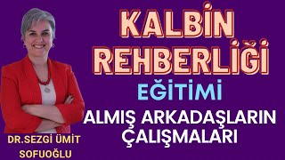 Kalbin Rehberliği Eğitimi Almış Arkadaşlarımızın Yaptığı Çalışmalar.-Dr.Sezgi Ümit SOFUOĞLU