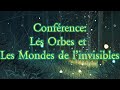 Conférence Live sur Les Orbes et Les Mondes de l'invisibles