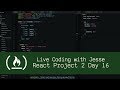 React Project 2 Day 16 - Live Coding with Jesse