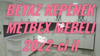 BEYAZ KEPENEK- YENI METBEX MEBELI. 2022