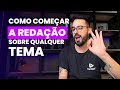 COMO COMEÇAR A REDAÇÃO SOBRE QUALQUER TEMA